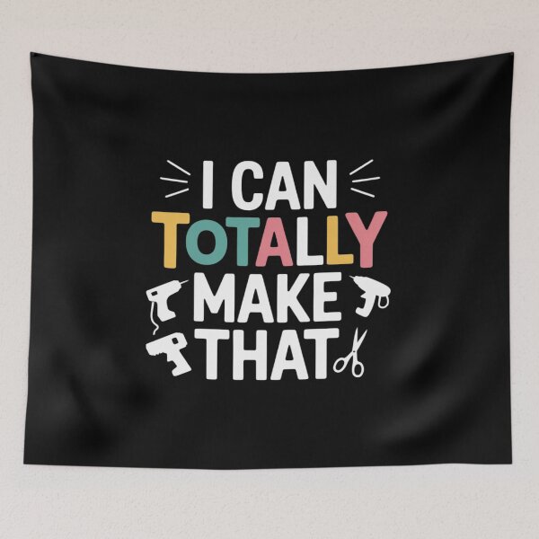 Item preview, I Can Totally Make That Saying  Love Crafting  Crafter Art designed and sold by andreaswest.