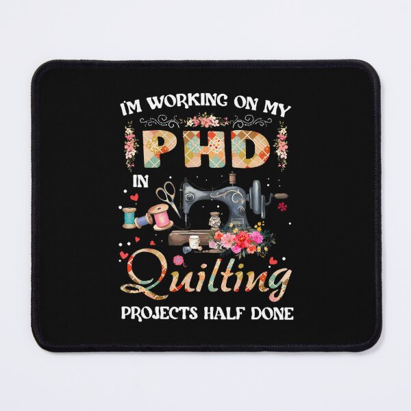 Item preview, I'M Working On My Phd In Quilting Sewing Machine Hobby designed and sold by JessicaMarque.