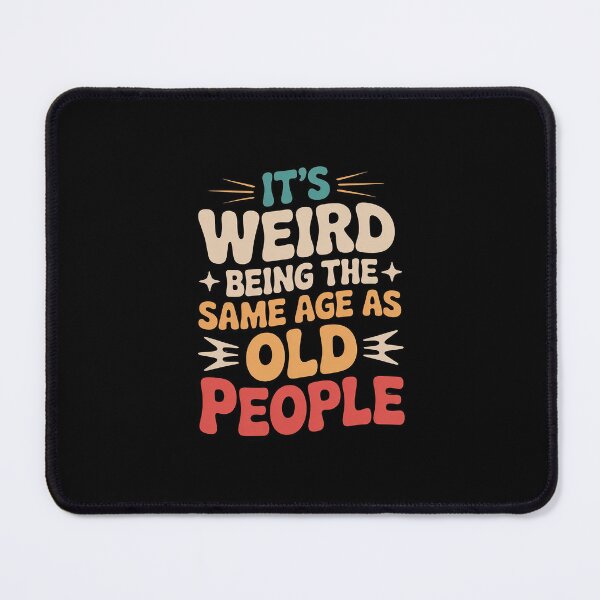 Item preview, It's Weird Being The Same Age As Old People Sarcastic designed and sold by andreaswest.