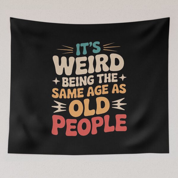Item preview, It's Weird Being The Same Age As Old People Sarcastic designed and sold by andreaswest.