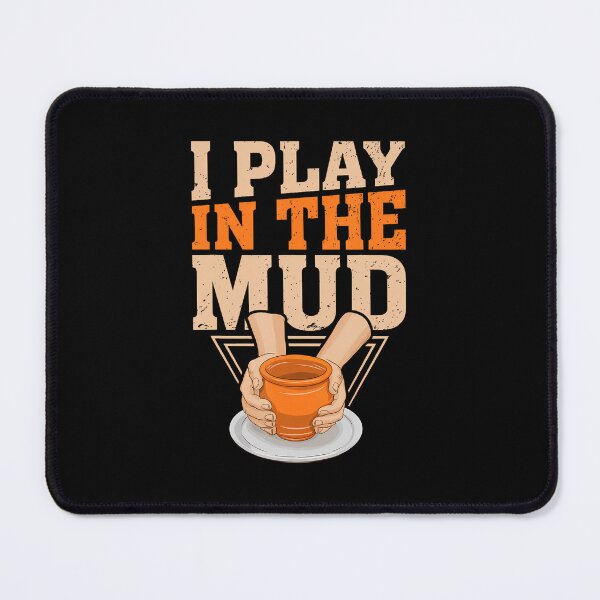 Item preview, I Play In The Mud Pottery Clay Artist Pottery Women designed and sold by JoannMinndy.