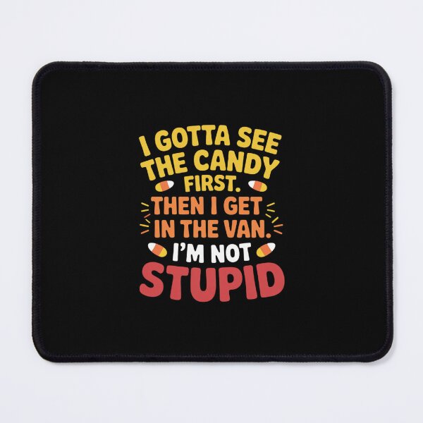 Item preview, I Gotta See The Candy First. I'm Not Stupid Creepy Adult designed and sold by andreaswest.