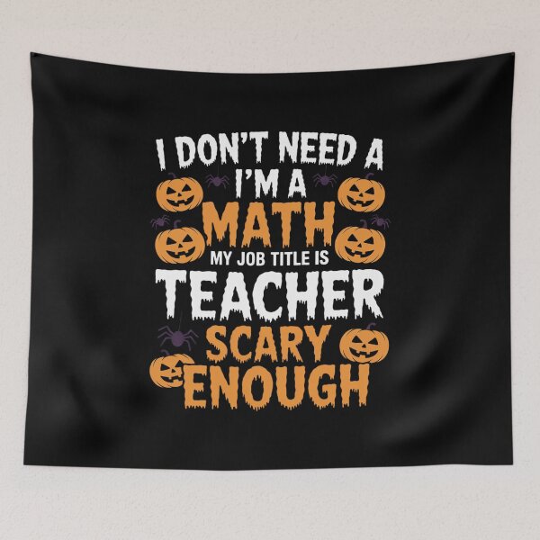 Item preview, I Don't Need a I'm a Math Teacher Halloween designed and sold by andreaswest.