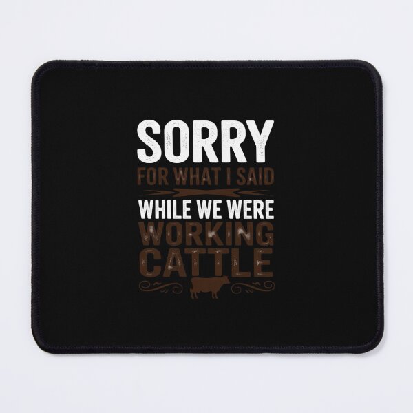 Item preview, Sorry for what I said while we were working cattle designed and sold by andreaswest.