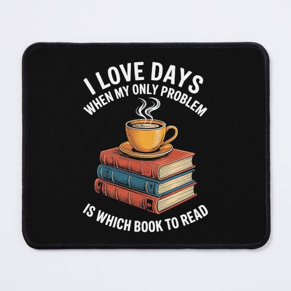 Item preview, I Love Days When My Only Problem Is Which Book to Read designed and sold by MythWoot.