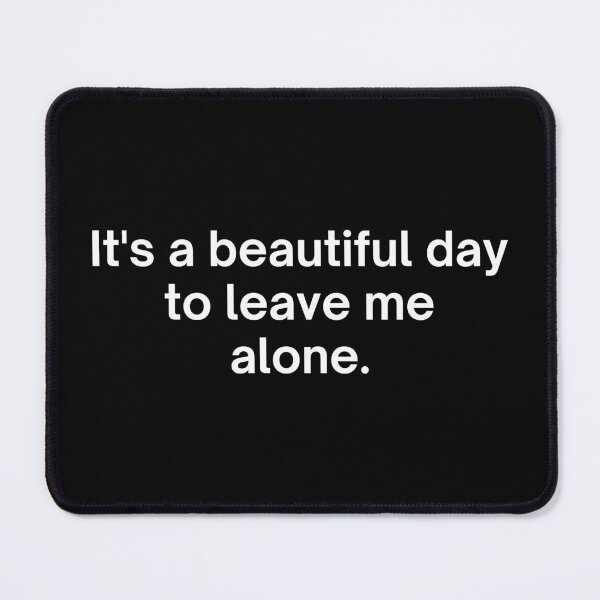 Item preview, It's a beautiful day to leave me alone. designed and sold by SWETA HALDER.