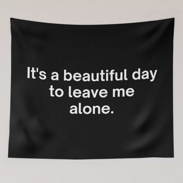 Item preview, It's a beautiful day to leave me alone. designed and sold by SWETA HALDER.