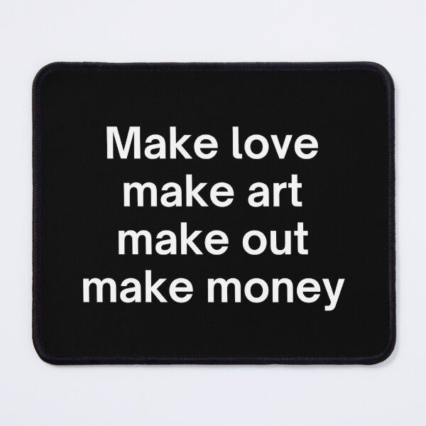 Item preview, Make love make art make out make money designed and sold by SWETA HALDER.