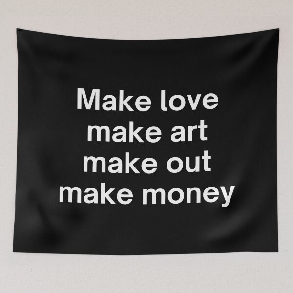 Item preview, Make love make art make out make money designed and sold by SWETA HALDER.