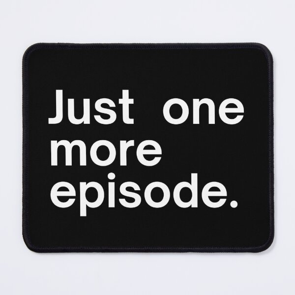 Item preview, Just one more episode. designed and sold by SWETA HALDER.