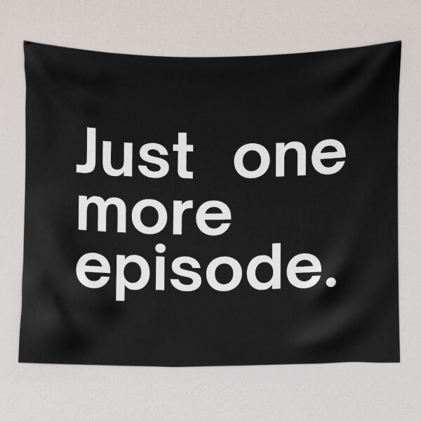Item preview, Just one more episode. designed and sold by SWETA HALDER.