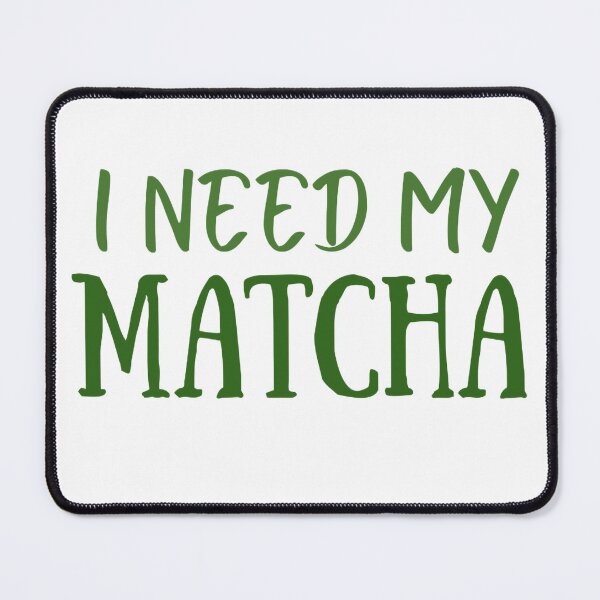 Item preview, I Need My Matcha Design designed and sold by Crafty Tiger Studio.