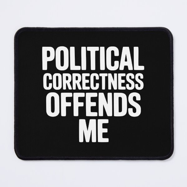 Item preview, Political Correctness Offends Me designed and sold by Frank Ring.