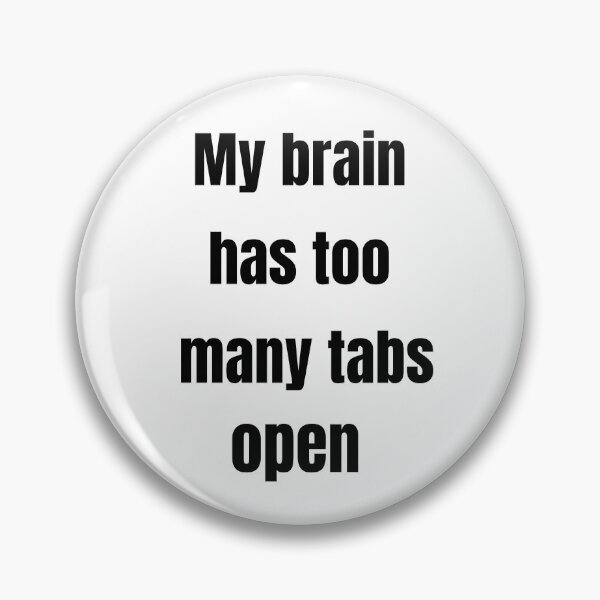 Item preview, My Brain Has Too Many Tabs Open – Overthinking & Relatable Quote designed and sold by PixelArtist360.