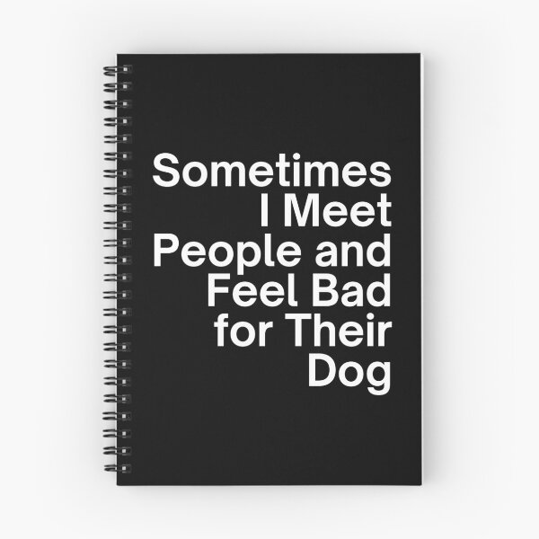 Item preview, Sometimes I Meet People and Feel Bad for Their Dog designed and sold by SWETA HALDER.