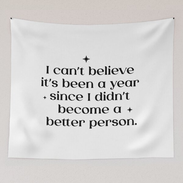 Item preview, I can’t believe it’s been a year since I didn’t become a better person. - New year meme designed and sold by MarieBlly.
