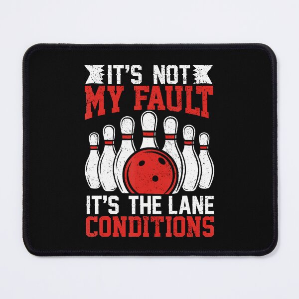 Item preview, It's Not My Fault It's The Lane Conditions Bowler Bowling designed and sold by DianaCandyce.