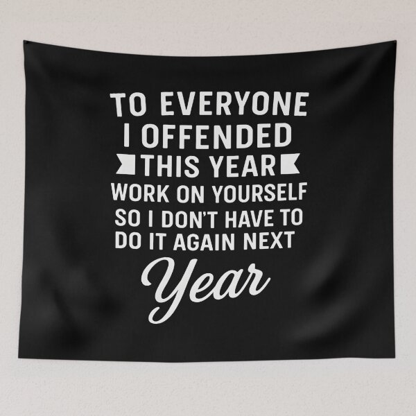 Item preview, To Everyone I Offended This Year Work On Your Self So I Don't Have To Do It Again designed and sold by hemagamo.