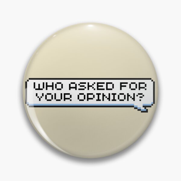 Item preview, Who Asked for Your Opinion? Sticker designed and sold by Potato Quality Prints.