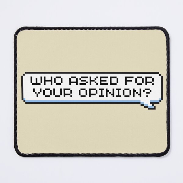 Item preview, Who Asked for Your Opinion? Sticker designed and sold by Potato Quality Prints.