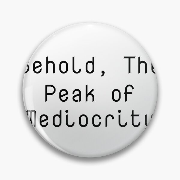 Item preview, Behold, The Peak of Mediocrity designed and sold by Ninjacatoff.