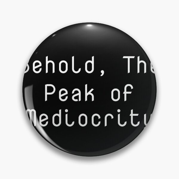 Item preview, Behold, The Peak of Mediocrity designed and sold by Ninjacatoff.