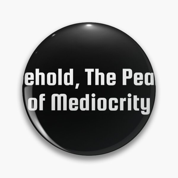 Item preview, Behold, The Peak of Mediocrity designed and sold by Ninjacatoff.
