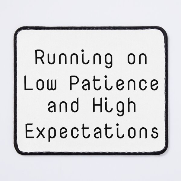 Item preview, Running on Low Patience and High Expectations designed and sold by Ninjacatoff.