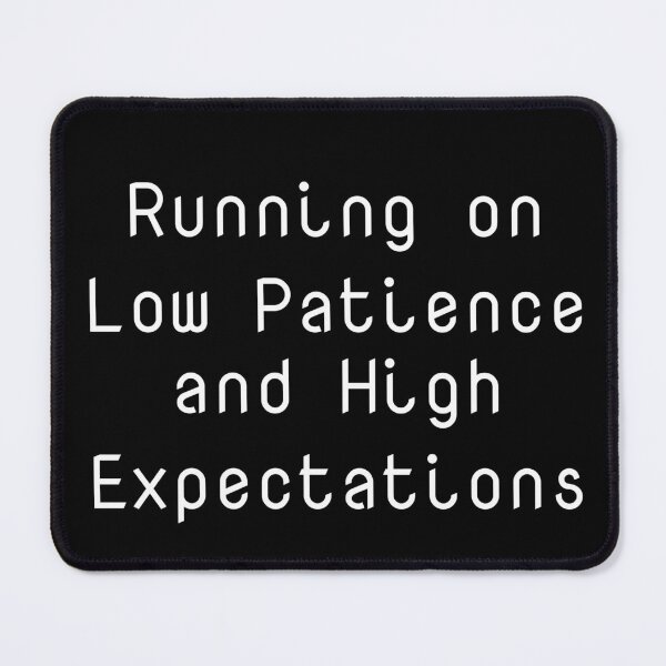 Item preview, Running on Low Patience and High Expectations designed and sold by Ninjacatoff.