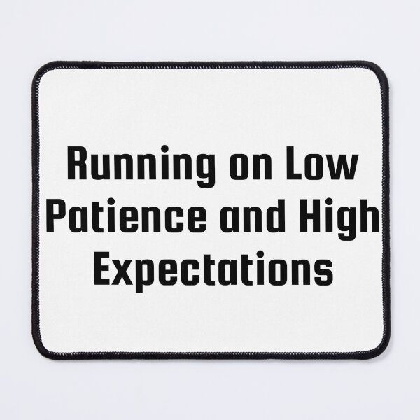 Item preview, Running on Low Patience and High Expectations designed and sold by Ninjacatoff.