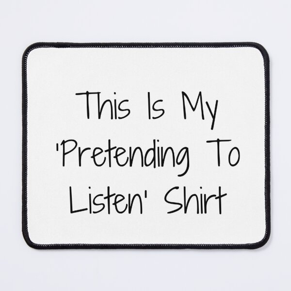Item preview, This Is My ‘Pretending To Listen’ Shirt designed and sold by Ninjacatoff.