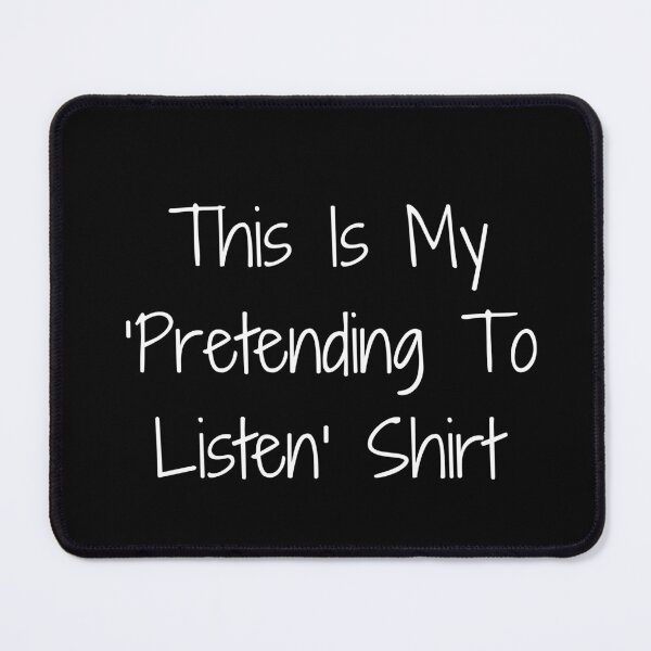 Item preview, This Is My ‘Pretending To Listen’ Shirt designed and sold by Ninjacatoff.