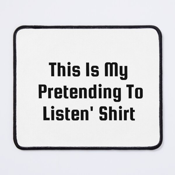Item preview, This Is My ‘Pretending To Listen’ Shirt designed and sold by Ninjacatoff.