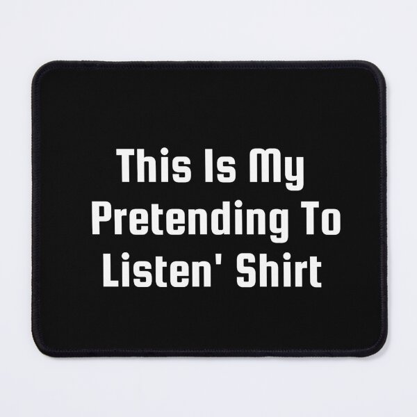 Item preview, This Is My ‘Pretending To Listen’ Shirt designed and sold by Ninjacatoff.