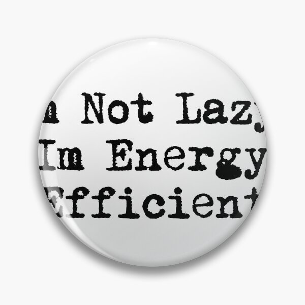 Item preview, I’m Not Lazy, I’m Energy Efficient designed and sold by Ninjacatoff.