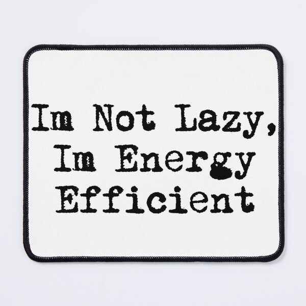 Item preview, I’m Not Lazy, I’m Energy Efficient designed and sold by Ninjacatoff.