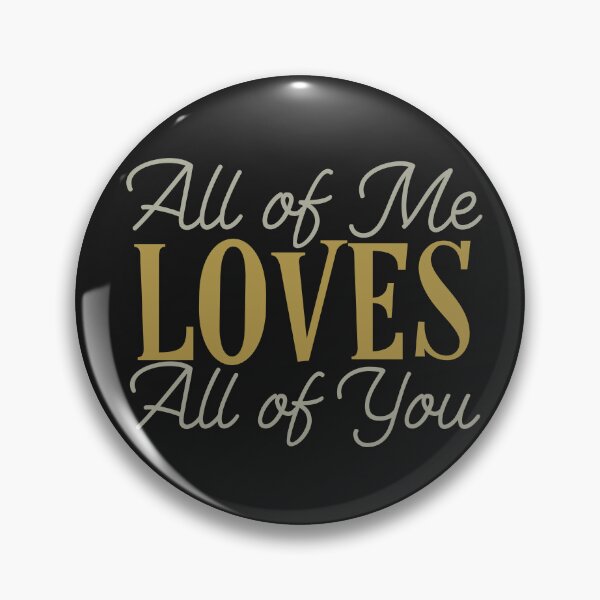 Item preview, All of Me Loves All of You designed and sold by Persnicketee.
