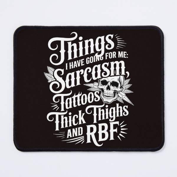 Item preview, Things I Have Going For Me Sarcasm Tattoos Thick Thighs – Humorous Attitude designed and sold by Redgiant87x.