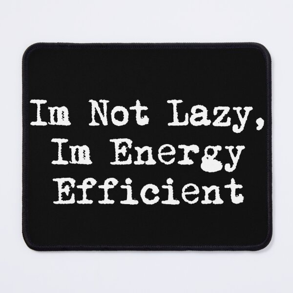 Item preview, I’m Not Lazy, I’m Energy Efficient designed and sold by Ninjacatoff.