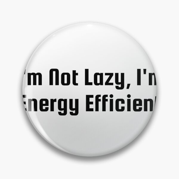 Item preview, I’m Not Lazy, I’m Energy Efficient designed and sold by Ninjacatoff.