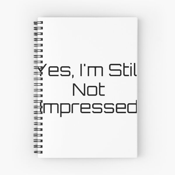 Item preview, Yes, I’m Still Not Impressed designed and sold by Ninjacatoff.