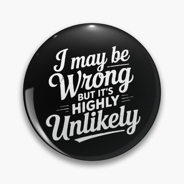 Item preview, Funny I May Be Wrong But It's Highly Unlikely designed and sold by BornBorn.