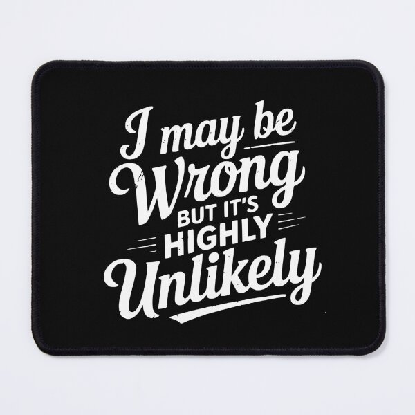 Item preview, Funny I May Be Wrong But It's Highly Unlikely designed and sold by BornBorn.