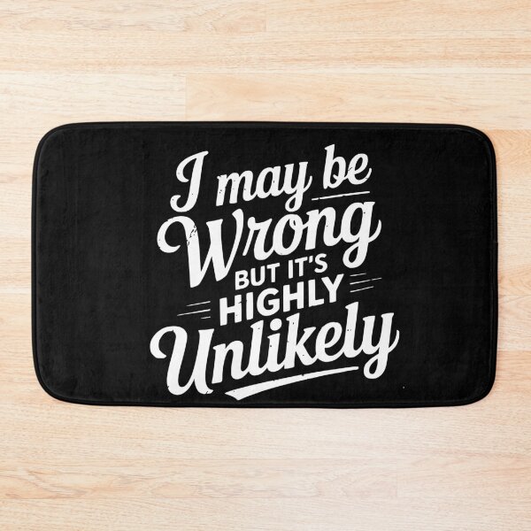 Item preview, Funny I May Be Wrong But It's Highly Unlikely designed and sold by BornBorn.