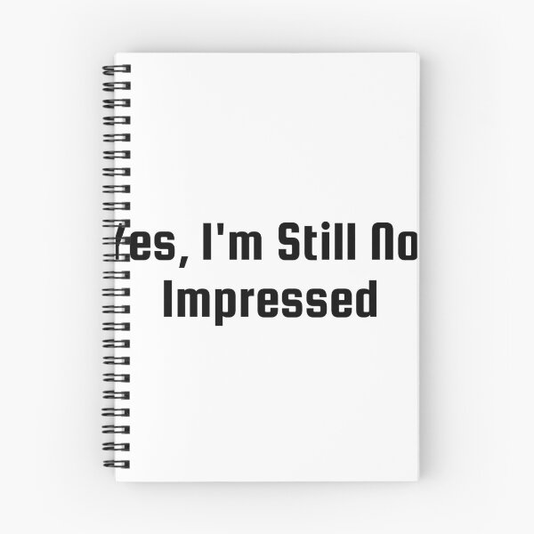 Item preview, Yes, I’m Still Not Impressed designed and sold by Ninjacatoff.