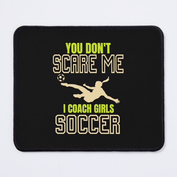 Item preview, Soccer Coach You Don't Scare Me I Coach Girls Soccer designed and sold by jaygo.