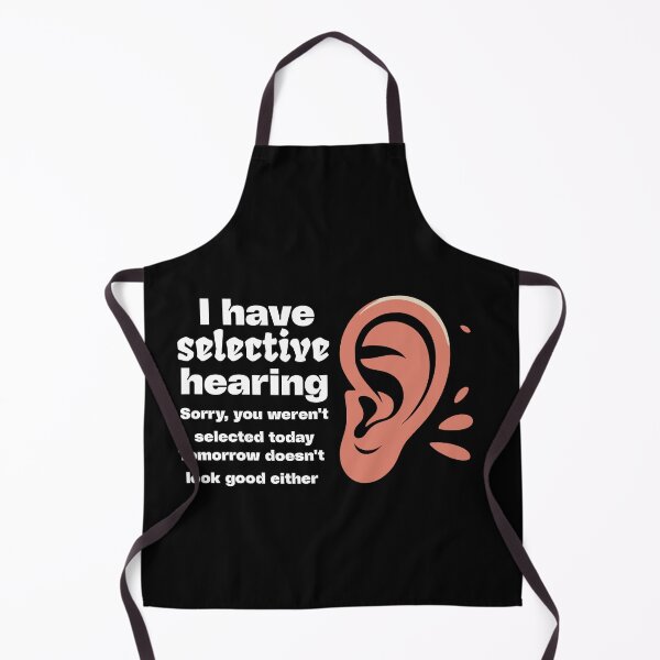 Item preview, Funny sarcastic humor with saying "I have selective hearing" designed and sold by BornBorn.
