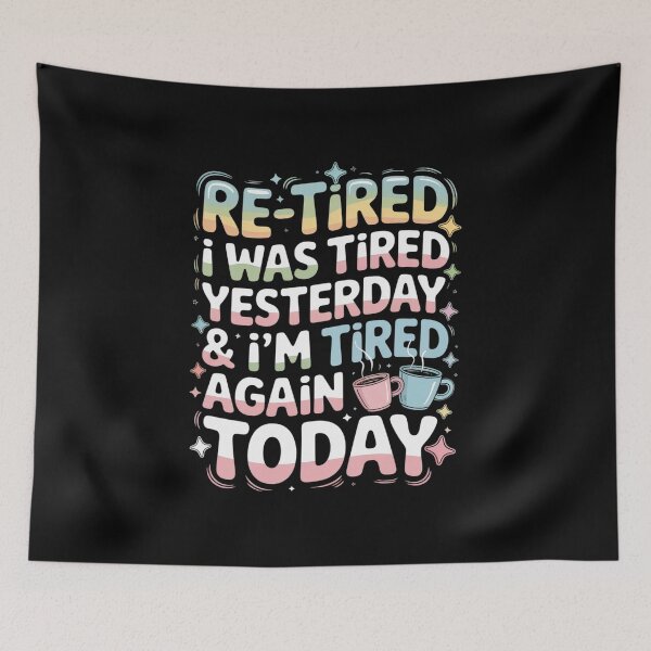 Item preview, Re-Tired, I was Tired Yesterday & I’m Tired Again Today Long designed and sold by LKappa3Faber.