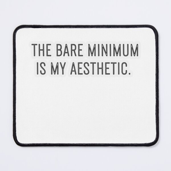 Item preview, The Bare Minimum Is My Aesthetic designed and sold by FitEnvy.
