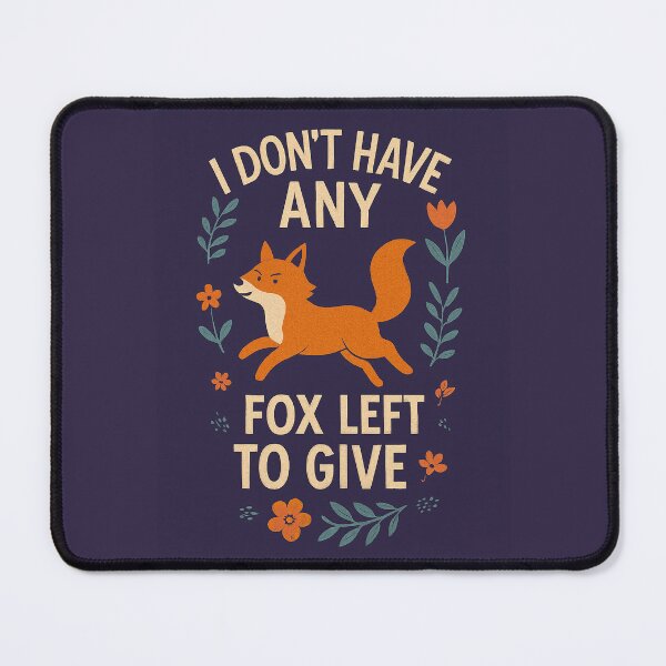 Item preview, I Don't Have Any Fox Left to Give designed and sold by SarcasticSarah.